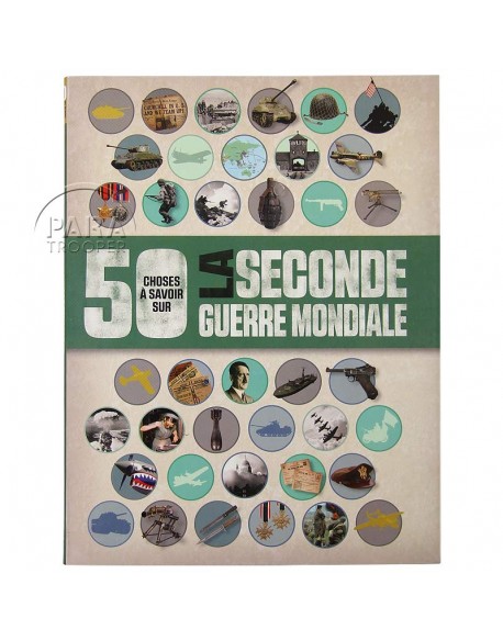 50 choses à savoir sur la Seconde Guerre mondiale