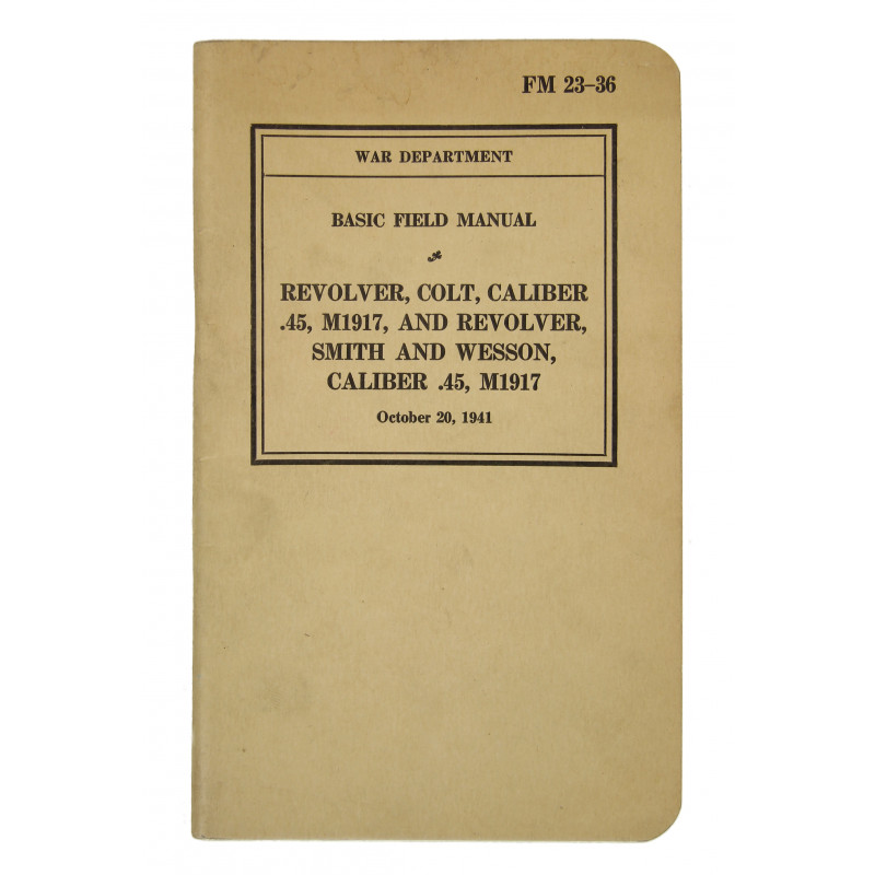 Manual, Field, Basic, FM 23-36, Revolver, Colt and Smith & Wesson, Caliber .45, M1917, 1941 Manual, Field, Basic, FM 23-36, Revolver, Colt and Smith & Wesson, Caliber .45, M1917, 1941