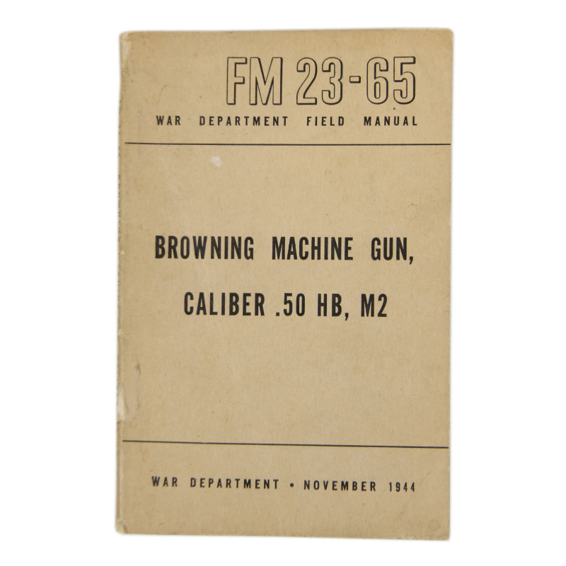 Manuel de campagne, FM 23-65, Browning Machine Gun, Caliber .50 HB, M2, 1944 Manuel de campagne, FM 23-65, Browning Machine Gun, Caliber .50 HB, M2, 1944