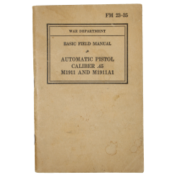 Manual, Field, Basic, FM 23-35, Automatic Pistol, Caliber .45, M1911 and M1911A1, 1940