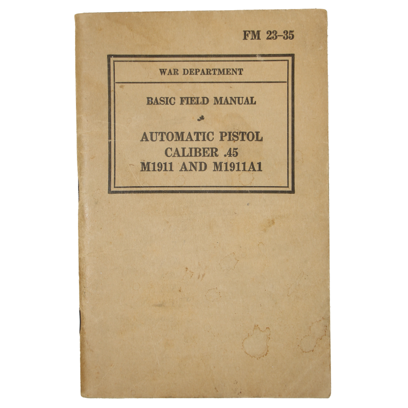 Manual, Field, Basic, FM 23-35, Automatic Pistol, Caliber .45, M1911 and M1911A1, 1940