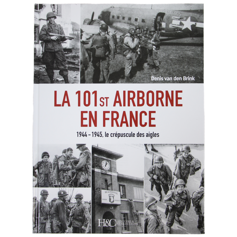 La 101st Airborne en France - 1944-1945, le crépuscule des aigles