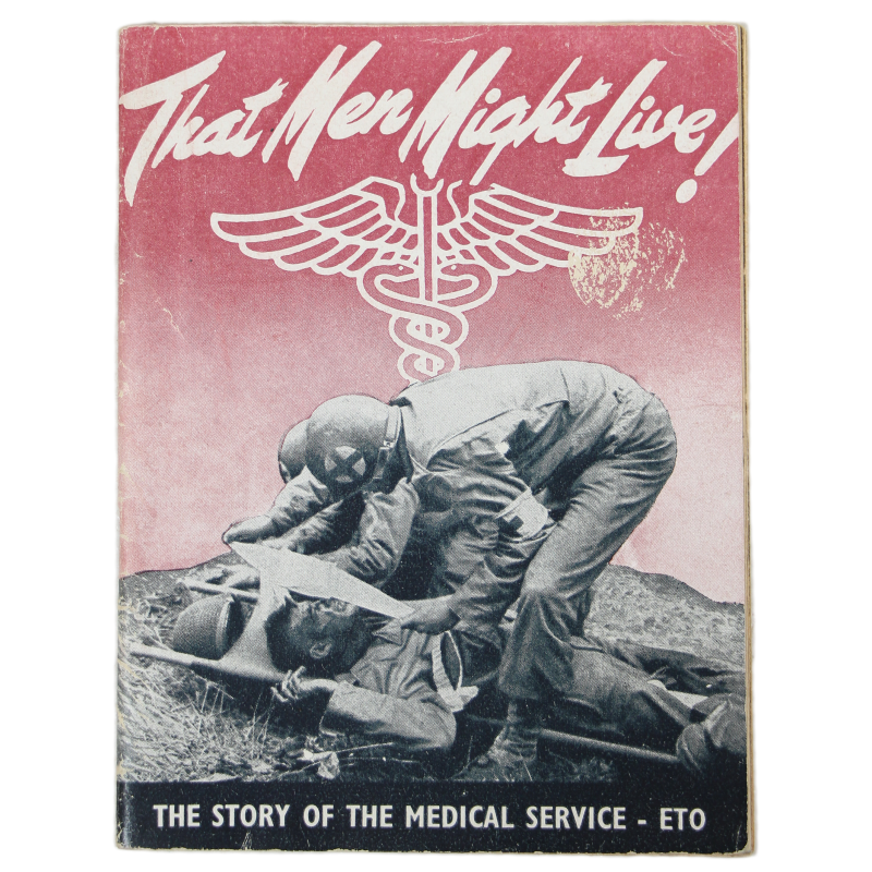 Livret historique, That Men May Live! The Story of The Medical Service - ETO