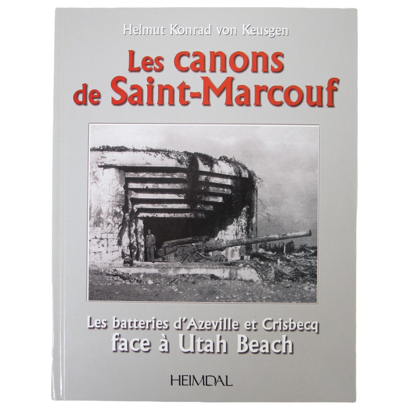 Les Canons de Saint-Marcouf: Les batteries d'Azeville et Crisbecq face à Utah Beach