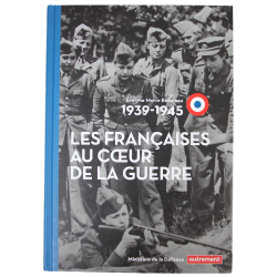 Les Françaises Au Coeur De La Guerre (1939 - 1945)