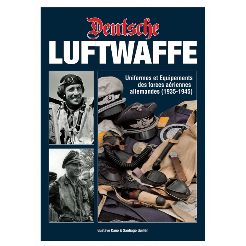 DEUTSCHE LUFTWAFFE - Uniformes et équipements des forces aériennes allemandes (1935-1945)